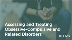 Assessing and Treating Obsessive-Compulsive and Related Disorders