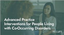 Advanced Practice Interventions for People Living with Co-Occurring Disorders