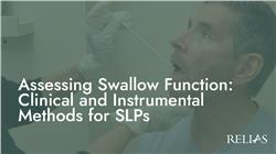 Assessing Swallow Function: Clinical and Instrumental Methods for SLPs
