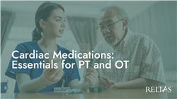 Cardiac Medications: Essentials for PT and OT