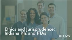 Ethics and Jurisprudence: Indiana PTs and PTAs