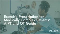 Exercise Prescription for Medically Complex Patients: A PT and OT Guide