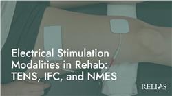 Electrical Stimulation Modalities in Rehab: TENS, IFC, and NMES
