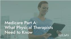 Medicare Part A: What Physical Therapists Need to Know