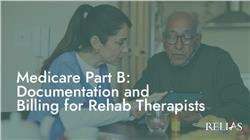 Medicare Part B: Documentation and Billing for Rehab Therapists