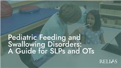 Pediatric Feeding and Swallowing Disorders: A Guide for SLPs and OTs