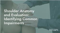 Shoulder Anatomy and Evaluation: Identifying Common Impairments