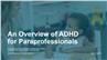 An Overview of ADHD for Paraprofessionals