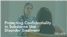 Protecting Confidentiality in Substance Use Disorder Treatment