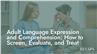 Adult Language Expression and Comprehension: How to Screen, Evaluate, and Treat
