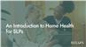 An Introduction to Home Health for SLPs