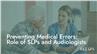 Preventing Medical Errors: Role of Audiologists and SLPs